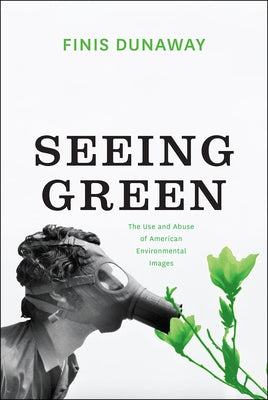 Seeing Green: The Use and Abuse of American Environmental Images Paperback University of Chicago Press