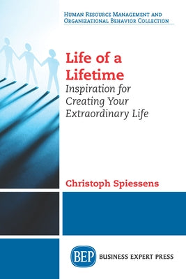 Life of a Lifetime: Inspiration for Creating Your Extraordinary Life Paperback Business Expert Press
