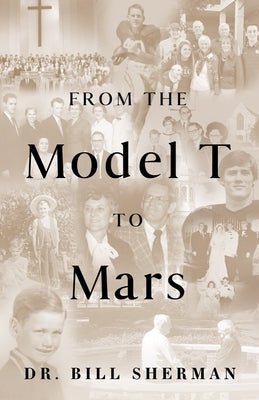 From the Model T to Mars by Sherman, Bill