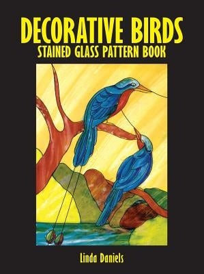 Decorative Birds Stained Glass Pattern Book by Daniels, Linda