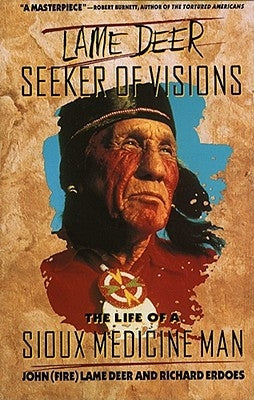 Lame Deer, Seeker of Visions: The Life of a Sioux Medicine Man by Lame Deer