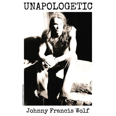 Unapologetic by Wolf, Johnny Francis