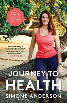 Journey to Health: How I Lost Half My Body Weight and Found a New Way of Life by Anderson, Simone