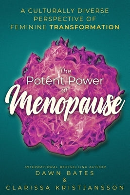 The Potent Power of Menopause: A Culturally Diverse Perspective of Feminine Transformation by Kristjansson, Clarissa