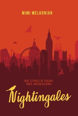 Nightingales: True Stories of Escape, Hope, and Resilience by Melkonian, Mimi