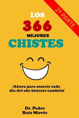 Los 366 Mejores Chistes: ¡Para Sonreír Cada día del Año Bisiesto! by Ruiz, Pablo