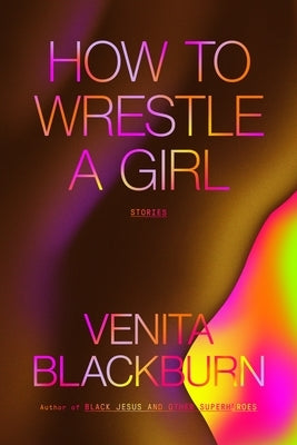 How to Wrestle a Girl: Stories by Blackburn, Venita