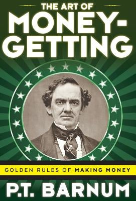 The Art of Money-Getting: Golden Rules for Making Money by Barnum, P. T.