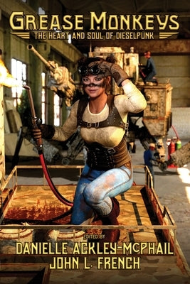 Grease Monkeys: The Heart and Soul of Dieselpunk Paperback Espec Books