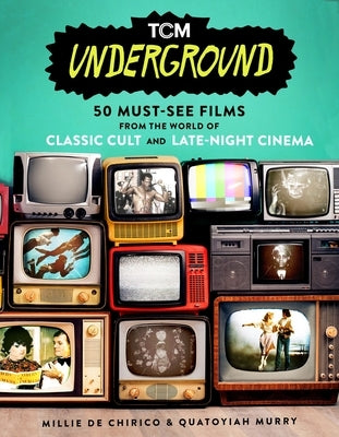 Tcm Underground: 50 Must-See Films from the World of Classic Cult and Late-Night Cinema Paperback Running Press Adult
