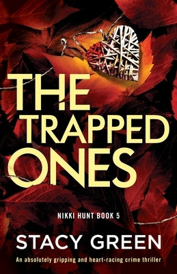 The Trapped Ones: An absolutely gripping and heart-racing crime thriller by Green, Stacy