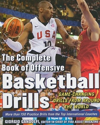 The Complete Book of Offensive Basketball Drills: Game-Changing Drills from Around the World by Gandolfi, Giorgio