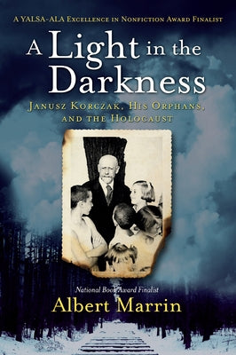 A Light in the Darkness: Janusz Korczak, His Orphans, and the Holocaust by Marrin, Albert