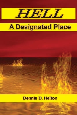 Hell, A Designated Place by Helton, Dennis D.