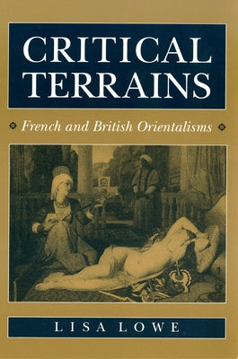 Critical Terrains: French and British Orientalisms by Lowe, Lisa