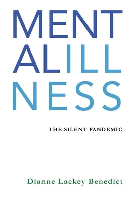 Mental Illness: The Silent Pandemic by Benedict, Dianne L.