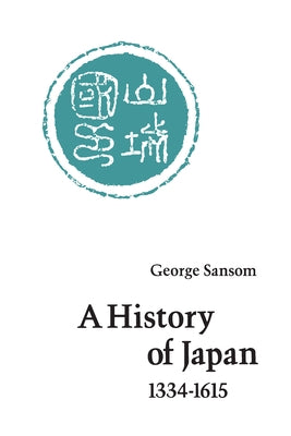 A History of Japan, 1334-1615 by Sansom, George