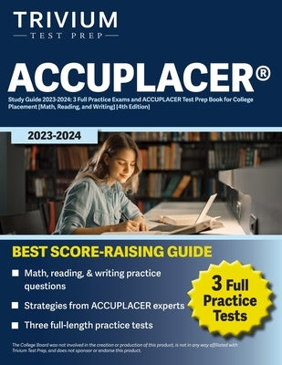 ACCUPLACER(R) Study Guide 2023-2024: 3 Full Practice Exams and ACCUPLACER Test Prep Book for College Placement [Math, Reading, and Writing] [4th Editi by Simon, Elissa
