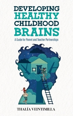 Developing Healthy Childhood Brains: A Guide for Parent and Teacher Partnerships Paperback Endeavor Literary Press