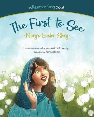 The First to See: Mary's Easter Story by 