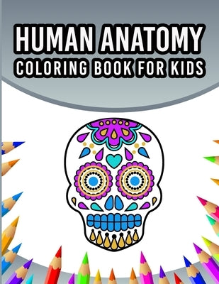 Human Anatomy Coloring Book For Kids: An Entertaining And Instructive Guide To The 60 Human Body Parts For Coloring Great Gift For Boys & Girls Ages 4 by Publication, Sheenerjon Press