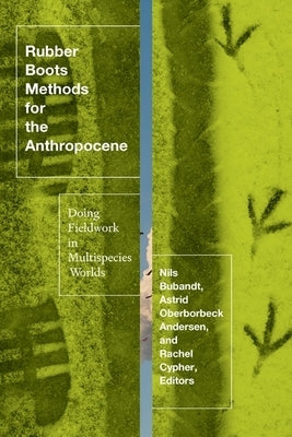 Rubber Boots Methods for the Anthropocene: Doing Fieldwork in Multispecies Worlds Paperback University of Minnesota Press