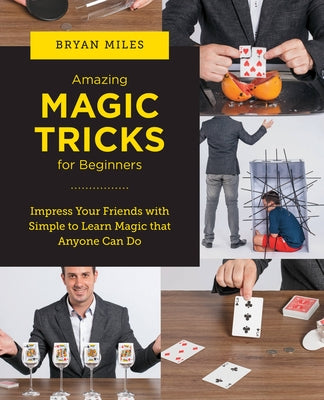 Amazing Magic Tricks for Beginners: Impress Your Friends with Simple to Learn Magic That Anyone Can Do Paperback New Shoe Press