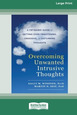 Overcoming Unwanted Intrusive Thoughts (16pt Large Print Edition) by Winston, Sally