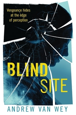 Blind Site: A Mind-Bending Thriller by Van Wey, Andrew