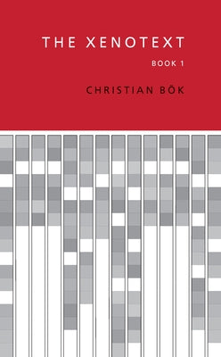 The Xenotext: Book 1 by Bök, Christian