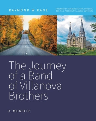 The Journey of a Band of Villanova Brothers: A Memoir by Kane, Raymond W.