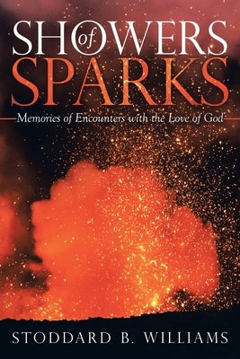 Showers of Sparks: Memories of Encounters with the Love of God Paperback Archway Publishing
