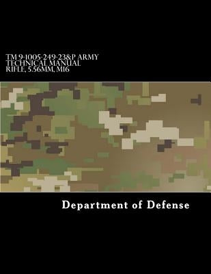 TM 9-1005-249-23&P Army Technical Manual Rifle, 5.56mm, M16 by Department of Defense