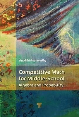 Competitive Math for Middle School: Algebra, Probability, and Number Theory Paperback Jenny Stanford Publishing