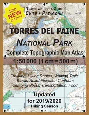 Updated Torres del Paine National Park Complete Topographic Map Atlas 1: 50000 (1cm = 500m): Travel without a Guide in Chile Patagonia. Trekking, Hiki by Mazitto, Sergio