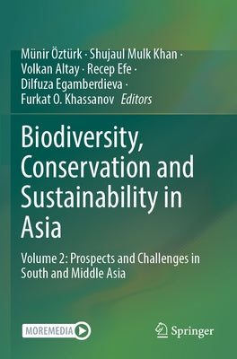 Biodiversity, Conservation and Sustainability in Asia: Volume 2: Prospects and Challenges in South and Middle Asia by Öztürk, Münir