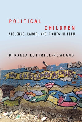 Political Children: Violence, Labor, and Rights in Peru Paperback Stanford University Press