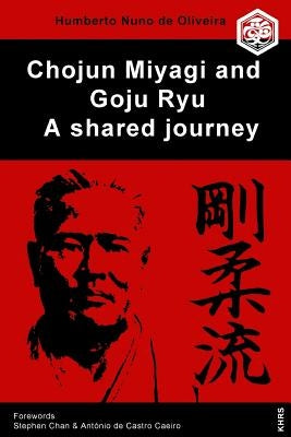 Chojun Miyagi and Goju Ryu: A Shared Journe Paperback Independently Published