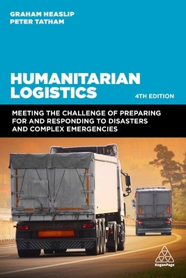 Humanitarian Logistics: Meeting the Challenge of Preparing for and Responding to Disasters and Complex Emergencies Paperback Kogan Page