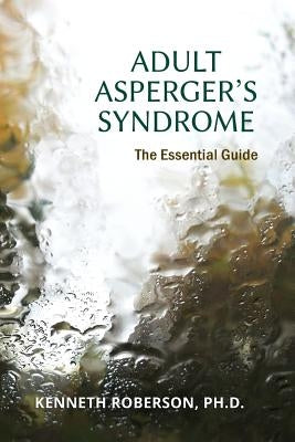 Adult Asperger's Syndrome: The Essential Guide: Adult Aspergers, Aspergers in adults, Adults with Aspergers Paperback Createspace Independent Publishing Platform