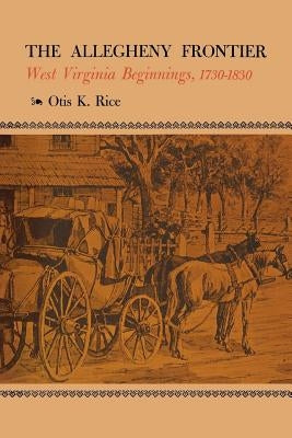 The Allegheny Frontier: West Virginia Beginnings, 1730-1830 Paperback University Press of Kentucky