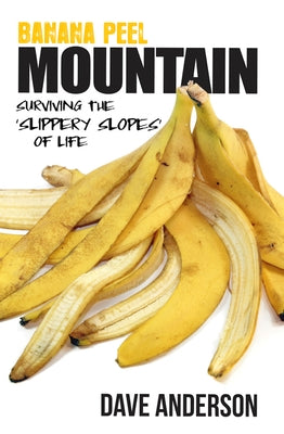 Banana Peel Mountain: Surviving the 'Slippery Slopes' of Life Paperback Deeper Revelation Books