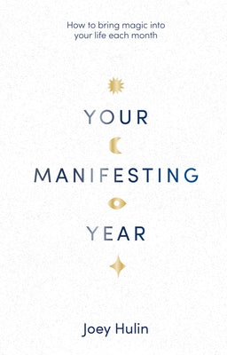 Your Manifesting Year by Hulin, Joey