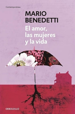 El Amor, Las Mujeres Y La Vida / Love, Women and Life by Benedetti, Mario