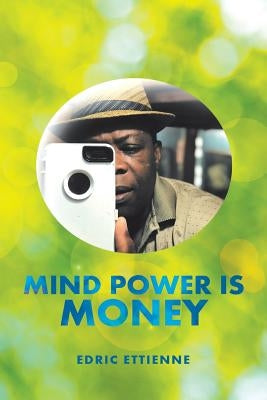 Mind Power Is Money by Ettienne, Edric