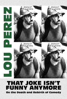 That Joke Isn't Funny Anymore: On the Death and Rebirth of Comedy Paperback Bombardier Books