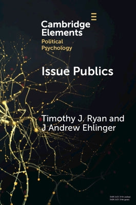 Issue Publics: How Electoral Constituencies Hide in Plain Sight Paperback Cambridge University Press