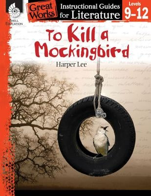 To Kill a Mockingbird: An Instructional Guide for Literature: An Instructional Guide for Literature Paperback Shell Education Pub