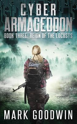 Reign of the Locusts: A Post-Apocalyptic Techno Thriller by Goodwin, Mark