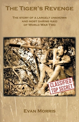 The Tiger's Revenge: The story of a largely unknown and most daring raid of World War Two Paperback Grosvenor House Publishing Limited